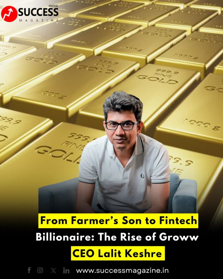 From Farmer’s Son to Fintech Billionaire: The Rise of Groww CEO Lalit Keshre