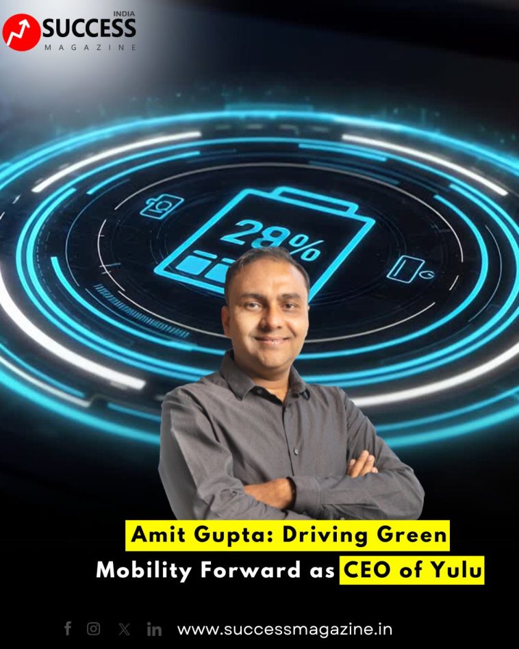 Amit Gupta: Driving Green Mobility Forward as CEO of Yulu