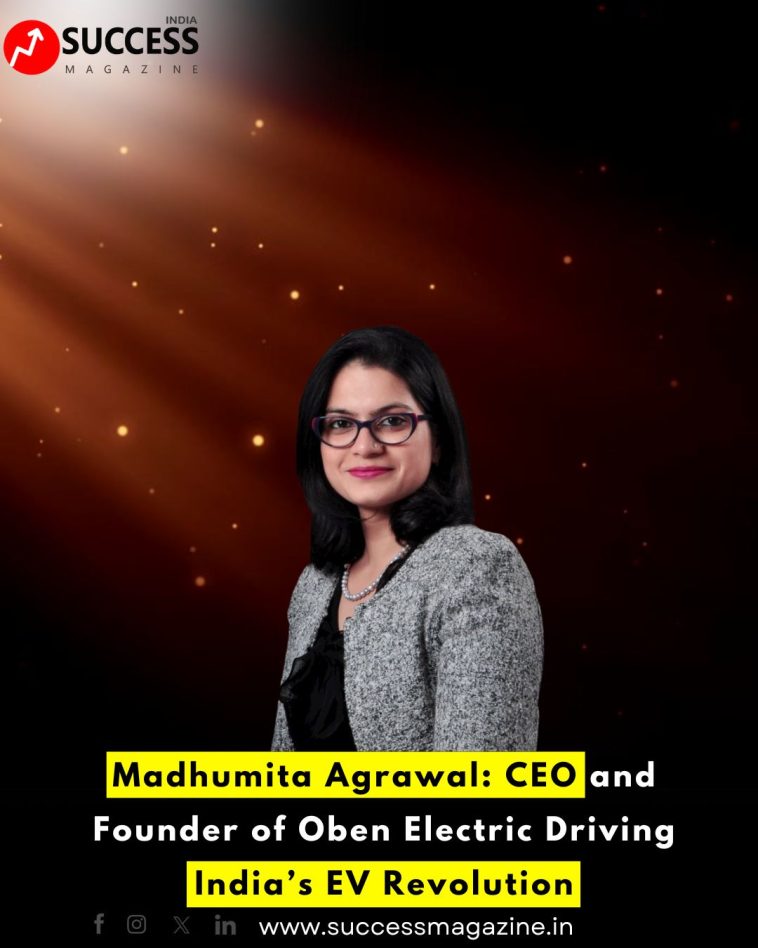 Madhumita Agrawal: CEO and Founder of Oben Electric Driving India’s EV Revolution